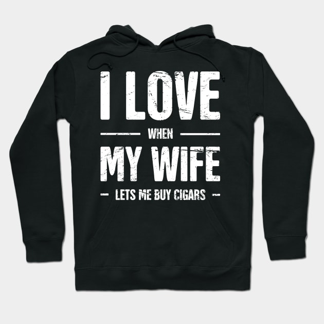 I Love My Wife –– Funny Cigar Quote Hoodie by MeatMan